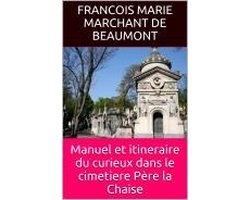 Manuel et itineraire du curieux dans le cimetiere Père la Chaise