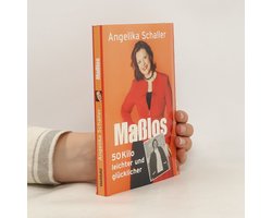 Maßlos : 50 Kilo leichter und glücklicher. | Angelika Schaller