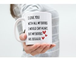 Mok - Beker - I love you with all my boobs I would say heart, but my boobs are bigger - valentijn - liefde - cadeau voor valentijn - valentijnscadeau vriend - valentijnscadeau man