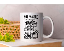 Mok Not fragile like a flower fragile like a bomb - WomenEmpowerment - Gift - Cadeau - WomenInLeadership - GirlsRunTheWorld - Feminism - Vrouwenrechten - VrouwelijkeLeiders - SterkeVrouwen - GelijkeKansen