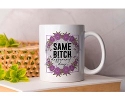 Mok Same Bitch Different day - Women - Woman Power - Joke - Funny - Wrouw - Meisje - Aesthetic - Bloemen - Flowers - Cute.