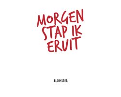 Morgen stap ik eruit