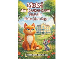 Motzi der Mecker-Kater und die kleine Maus Laya: Ein liebevolles Kinderbuch ï¿½ber Freundschaft, Mut und Abenteuer