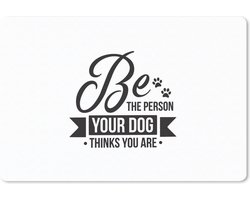 Muismat Honden Quotes - Honden quote Be the person your dog thinks you are witte wanddecoratie muismat rubber - 60x40 cm - Muismat met foto