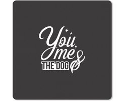 Muismat Honden Quotes - Quote You, me and the dog zwarte wanddecoratie muismat rubber - 20x20 cm - Muismat met foto