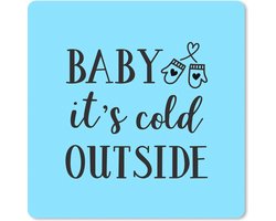 Muismat XXL - Bureau onderlegger - Bureau mat - Quote Baby it's cold outside wanddecoratie pastel blauw winter - 60x60 cm - XXL muismat