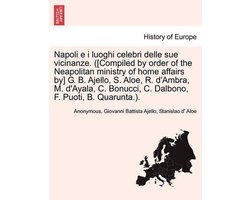 Napoli e i luoghi celebri delle sue vicinanze. ([Compiled by order of the Neapolitan ministry of home affairs by] G. B. Ajello, S. Aloe, R. d'Ambra, M. d'Ayala, C. Bonucci, C. Dalbono, F. Puoti, B. Quarunta.).