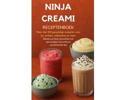 Ninja Creami Receptenboek: Meer dan 100 geweldige recepten voor ijs, sorbets, milkshakes en meer