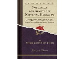Notizen Aus Dem Gebiete Der Natur-Und Heilkunde, Vol. 13