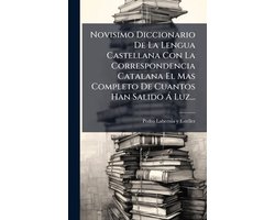 Novisimo Diccionario De La Lengua Castellana Con La Correspondencia Catalana El Mas Completo De Cuantos Han Salido Ã Luz...