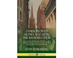 Other People's Money and How the Bankers Use It