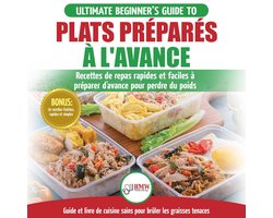 Plats Préparés À L'avance: Le Guide Essentiel Pour Les Débutants - Plus De 50 Recettes Keto Rapides, Faciles Pour Perdre Du Poids Rapidement (Livre En Français / Meal Prep French Book)