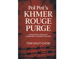 Pol Pot's Khmer Rouge Purge, A Survivor's Story of Cambodia's Darkest Decade