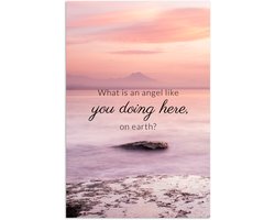 Poster 80x120 cm - Spreuken - Quotes - Love - 'What is an angel like you doing here, on earth?' - Posters - Kamer decoratie - Wanddecoratie woonkamer - Muurdecoratie slaapkamer