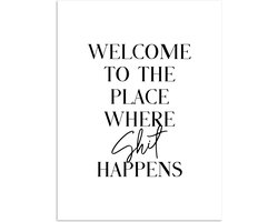 Poster 90x120 cm - Quotes - Welcome to the place where shit happens - Wit - Humor - Posters - Wanddecoratie badkamer - Muurdecoratie WC - Decoratieve accessoires - Toilet muur decoratie