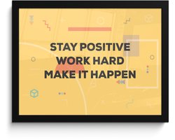 Poster in lijst - Fotolijst 40x30 cm - Posters - 'Stay positive, work hard, make it happen' - Quotes - Spreuken - Posterlijst zwart - Decoratie - Wanddecoratie woonkamer - Muurdecoratie slaapkamer