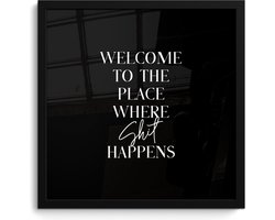 Poster in lijst - Fotolijst 40x40 cm - Posters - Quotes - Zwart - Welcome to the place where shit happens - Humor - Posterlijst zwart - Wanddecoratie badkamer - Muurdecoratie WC - Decoratieve accessoires - Toilet muur decoratie