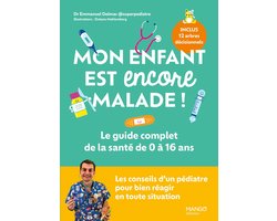 Prendre soin de son bébé / enfant - Mon enfant est encore malade ! Le guide complet de la santé de 0 à 16 ans