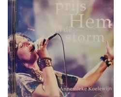 Prijs Hem in de storm - Annemieke Koelewijn / De Rivier - duet met Ralph van Manen / Goud - duet met Gerald Troost / CD Christelijk - Solozang - Gospel - Opwekking - Praise - Worship - Nederlandstalig