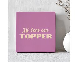 Printazzy - Tegeltjes met Tekst - Jij Bent Een Topper - Wanddecoratie - Decoratie Woonkamer - Onderzetters voor Glazen - Paars Taupe