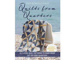 Quilts from Quarters: 12 Clever Quilt Patterns to Make from Fat or Long Quarters