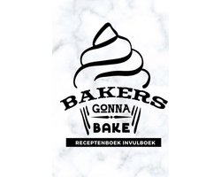 Receptenboek invulboek: Bakers gonna bake