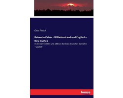 Reisen in Kaiser - Wilhelms-Land und Englisch - Neu-Guinea