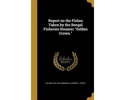 Report on the Fishes Taken by the Bengal Fisheries Steamer Golden Crown.