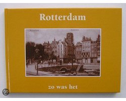 Rotterdam zo was het. Ansichtkaarten geselecteerd en van tekst voorzien door A. Gordijn,