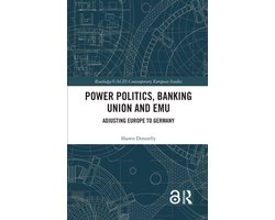 Routledge/UACES Contemporary European Studies- Power Politics, Banking Union and EMU