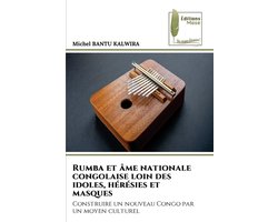 Rumba et âme nationale congolaise loin des idoles, hérésies et masques