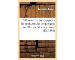 Savoirs Et Traditions- 250 Manières Pour Apprêter Les Oeufs, Suivies de Quelques Recettes Inédites de Cuisine