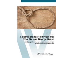 Selbstmorddarstellungen bei Otto Dix und George Grosz