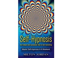 Self-Hypnosis - The Simple and Successful Way to Get Everything
