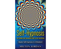 Self-Hypnosis - The Simple and Successful Way to Get Everything