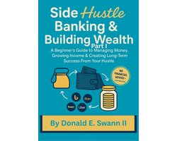 Side Hustle Banking & Building Wealth 1 - Side Hustle Banking & Building Wealth Part I