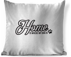 Sierkussens - Kussen - Quote Home is where my dog is witte achtergrond - 45x45 cm - Kussen van katoen