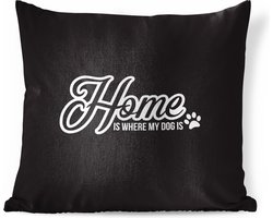 Sierkussens - Kussen - Quote Home is where my dog is zwarte achtergrond - 50x50 cm - Kussen van katoen