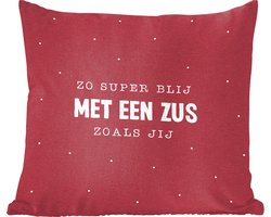 Sierkussens - Kussentjes Woonkamer - 45x45 cm - Zus - Zussen - Zo super blij met een zus zoals jij - Spreuken - Quotes