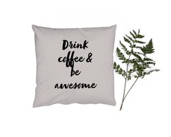 Sierkussens - Kussentjes Woonkamer - 50x50 cm - Quotes - Spreuken - Koffie - Drink coffee & be awesome