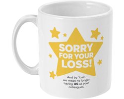 Sorry For Your Loss Mok – Grappig Afscheidscadeau Collega's – Cadeau Nieuwe Baan – Humoristische Koffiemok Afscheid Werk – 330 ml