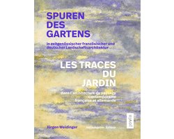 Spuren des Gartens in zeitgenössischer französischer und deutscher Landschaftsarchitektur / Les traces du jardin dans l’architecture du paysage contemporaine française et allemande