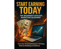 Start Earning Today: The Beginner's Affiliate Marketing Blueprint