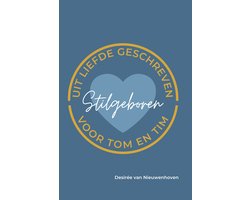 Stilgeboren - uit liefde geschreven voor Tom en Tim; een rouwverwerkingsboek over stilgeboren baby's