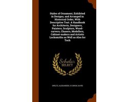 Styles of Ornament, Exhibited in Designs, and Arranged in Historical Order, with Descriptive Text. a Handbook for Architects, Designers, Painters, Scu