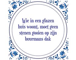 Tegel met spreuk |Spreuktegels | Wanddecoratie | Wie in een glazen huis woont, moet geen stenen gooien op zijn buurmans dak