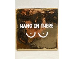 Tegeltje 13x13 cm | Hang in there - Spreuktegel - Tegel met spreuk - Housewarming - Nieuwe woning - Sterkte - Succes - Beterschap - Bruiloft - Trouwen - Gift - Kado - Geschenk - Decoratie