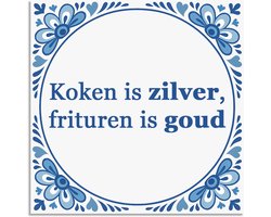 Tegeltje - Koken is zilver, frituren is goud - delfts blauw wandbord - delftsblauw - hollandse cadeautjes - wanddecoratie - decoratieve accessoires - tegeltjes met tekst - tekst tegel - spreuktegel - tegeltjes met spreuken