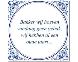 Tegeltje met hangertje - Bakker wij hoeven vandaag geen gebak, wij hebben al een oude taart…