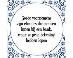 Tegeltje met Spreuk (Tegeltjeswijsheid): Goede voornemens zijn cheques die mensen innen bij een bank, waar ze geen rekening hebben lopen + Kado verpakking & Plakhanger